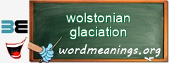 WordMeaning blackboard for wolstonian glaciation